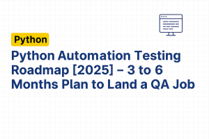 Read more about the article Python Automation Testing Roadmap [2025] – 3 to 6 Months Plan to Land a QA Job