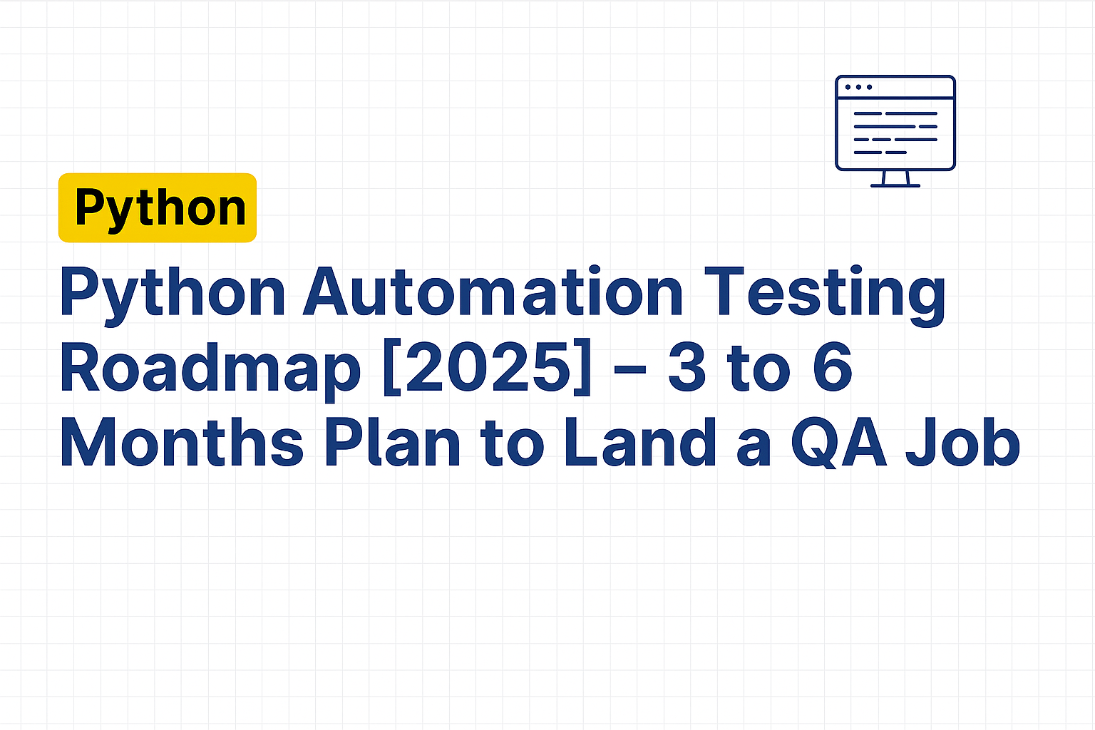 Read more about the article Python Automation Testing Roadmap [2025] – 3 to 6 Months Plan to Land a QA Job