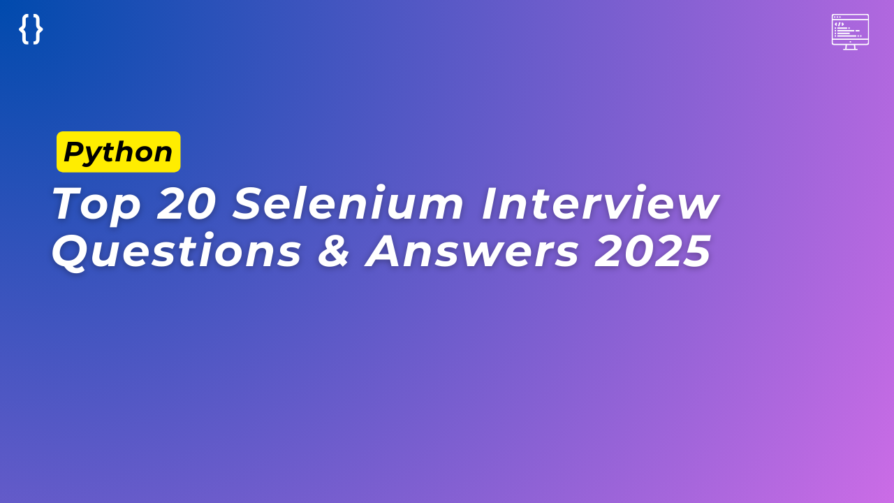 Read more about the article Top 20 Selenium Interview Questions & Answers 2025
