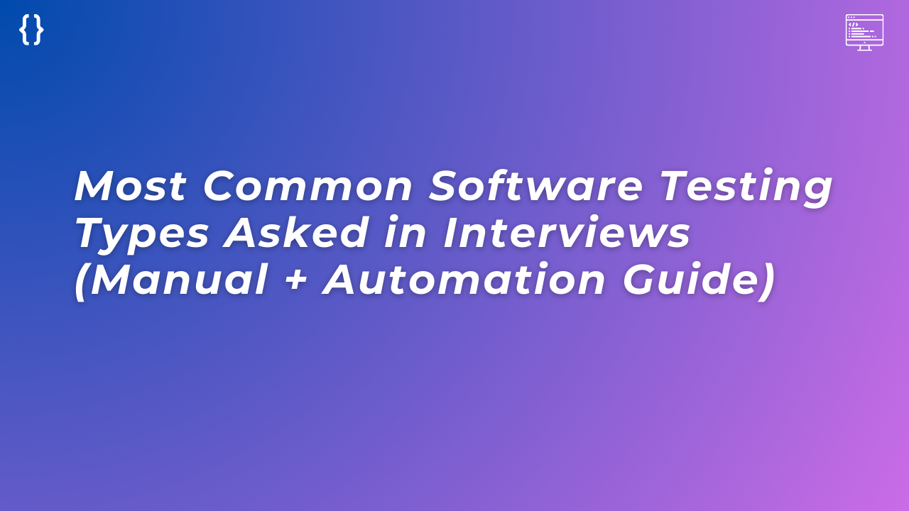 You are currently viewing Software Testing Types Asked in Interviews (Complete Guide)