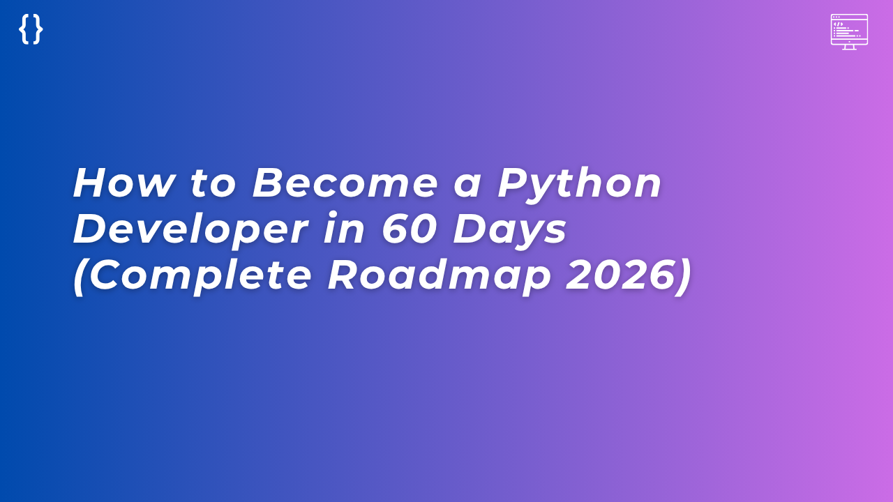 You are currently viewing How to Become a Python Developer in 60 Days (Complete Roadmap 2026)